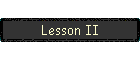 Lesson II