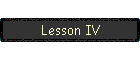 Lesson IV
