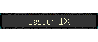 Lesson IX