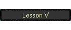 Lesson V
