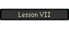 Lesson VII